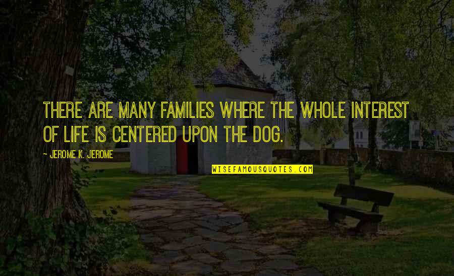 Uaw Union Quotes By Jerome K. Jerome: There are many families where the whole interest