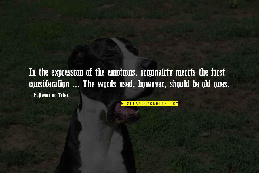Ubahlah Kami Quotes By Fujiwara No Teika: In the expression of the emotions, originality merits Ubahlah Kami Quotes By Fujiwara No Teika: In the expression of the emotions, originality merits