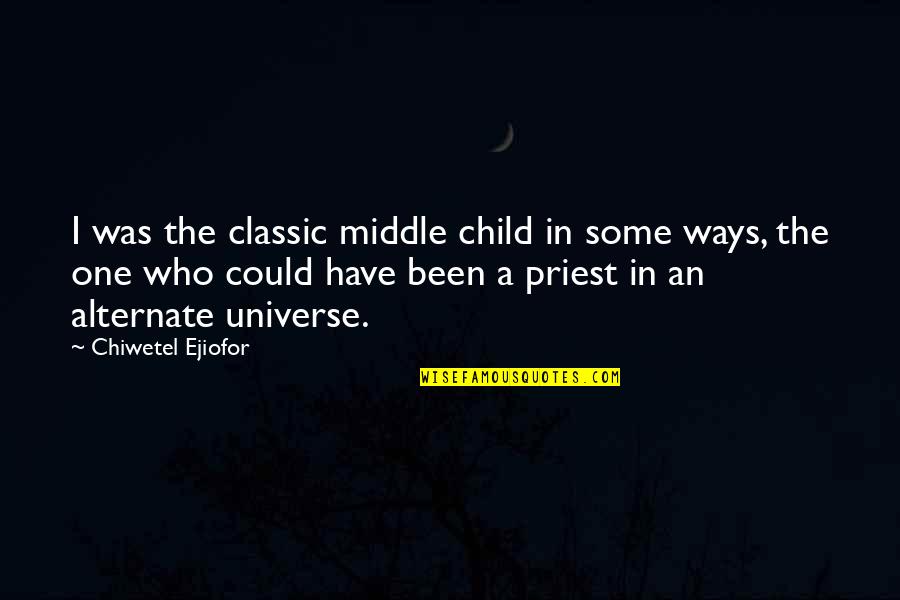 Ubaydullaev Quotes By Chiwetel Ejiofor: I was the classic middle child in some Ubaydullaev Quotes By Chiwetel Ejiofor: I was the classic middle child in some