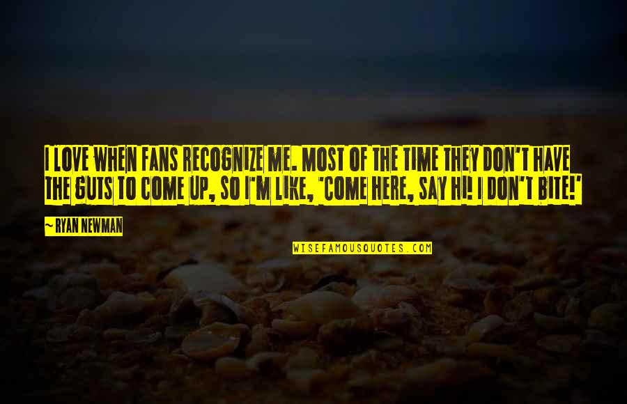 Ubaydullaev Quotes By Ryan Newman: I love when fans recognize me. Most of