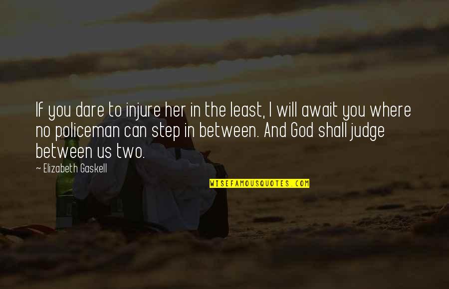 Ubaydullo Yashar Quotes By Elizabeth Gaskell: If you dare to injure her in the Ubaydullo Yashar Quotes By Elizabeth Gaskell: If you dare to injure her in the