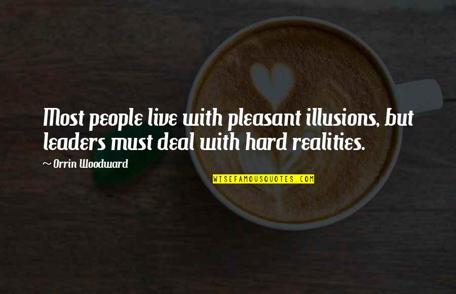 Ubaydullo Yashar Quotes By Orrin Woodward: Most people live with pleasant illusions, but leaders Ubaydullo Yashar Quotes By Orrin Woodward: Most people live with pleasant illusions, but leaders