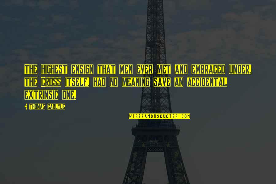 Ubba Agence Quotes By Thomas Carlyle: The highest ensign that men ever met and Ubba Agence Quotes By Thomas Carlyle: The highest ensign that men ever met and