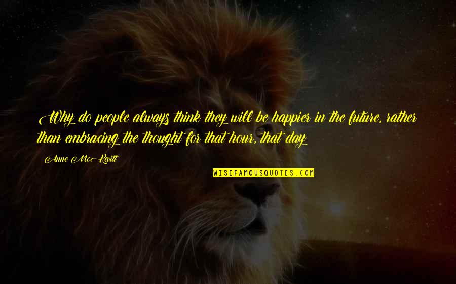 Ubben Illinois Quotes By Anne McKevitt: Why do people always think they will be Ubben Illinois Quotes By Anne McKevitt: Why do people always think they will be