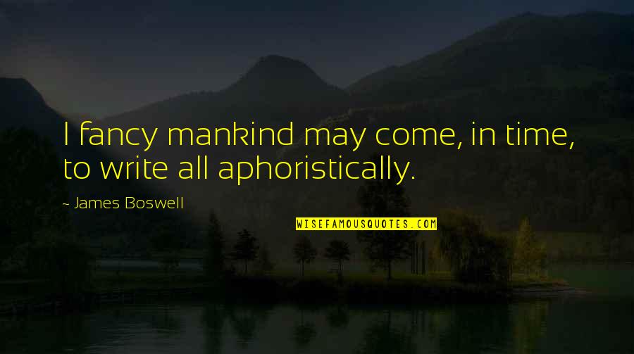 Ubben Jeffrey Quotes By James Boswell: I fancy mankind may come, in time, to Ubben Jeffrey Quotes By James Boswell: I fancy mankind may come, in time, to