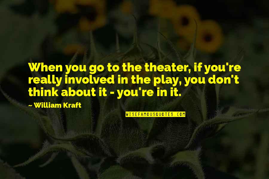 Ubbidisci Quotes By William Kraft: When you go to the theater, if you're Ubbidisci Quotes By William Kraft: When you go to the theater, if you're