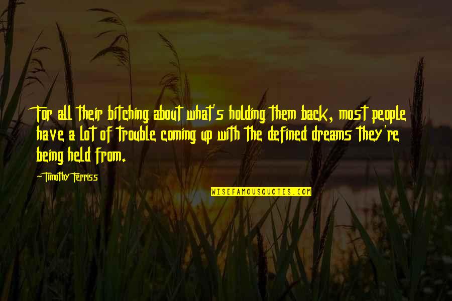Ubccu Quotes By Timothy Ferriss: For all their bitching about what's holding them Ubccu Quotes By Timothy Ferriss: For all their bitching about what's holding them