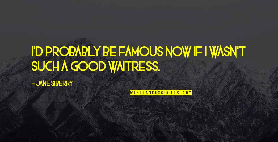 Ubeda Semana Quotes By Jane Siberry: I'd probably be famous now if I wasn't