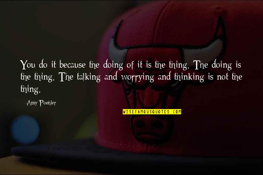 Ubeen Flash Quotes By Amy Poehler: You do it because the doing of it