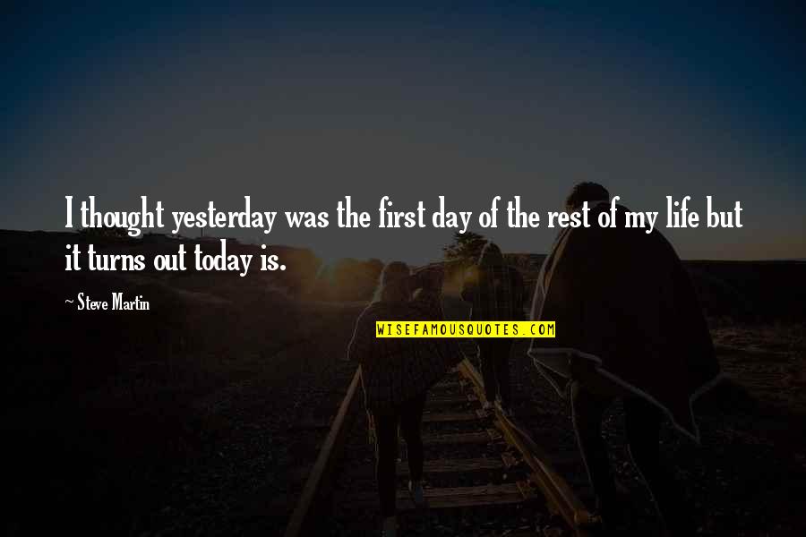 Ubeen Flash Quotes By Steve Martin: I thought yesterday was the first day of