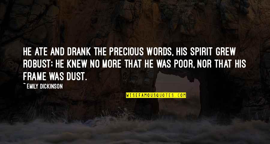 Ubekibekibekistanstan Quotes By Emily Dickinson: He ate and drank the precious Words, his