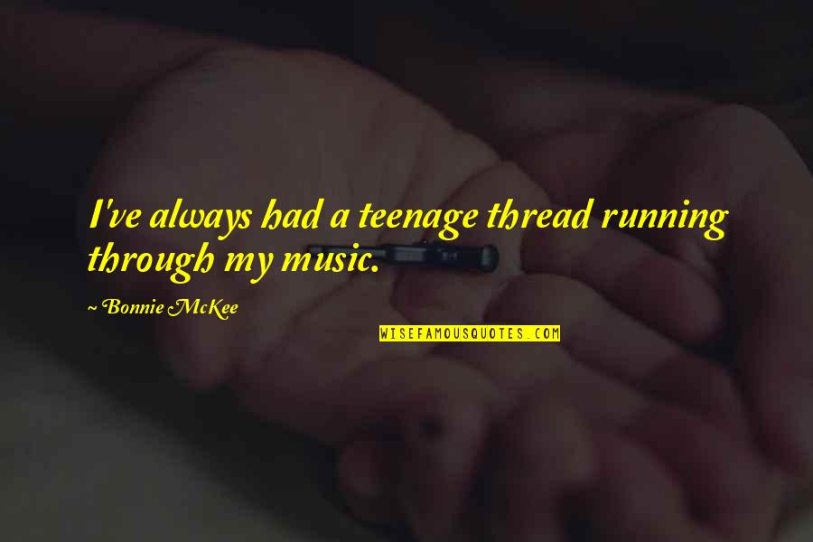 Uber Delivery Quotes By Bonnie McKee: I've always had a teenage thread running through Uber Delivery Quotes By Bonnie McKee: I've always had a teenage thread running through