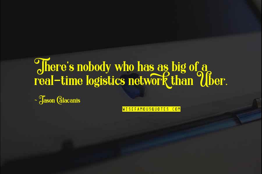 Uber Quotes By Jason Calacanis: There's nobody who has as big of a