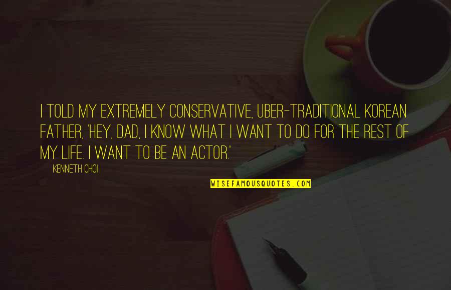 Uber Quotes By Kenneth Choi: I told my extremely conservative, uber-traditional Korean father,
