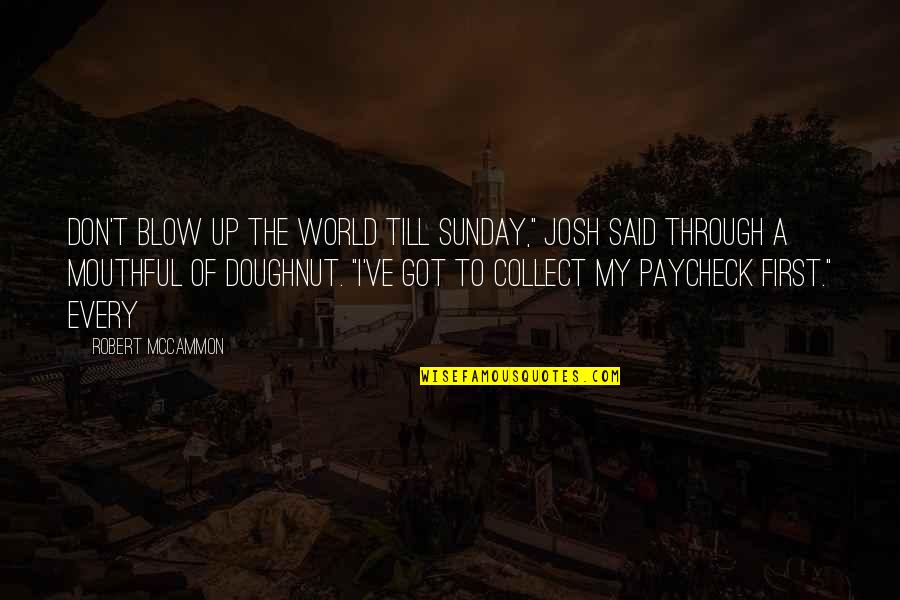 Uberan Quotes By Robert McCammon: Don't blow up the world till Sunday," Josh