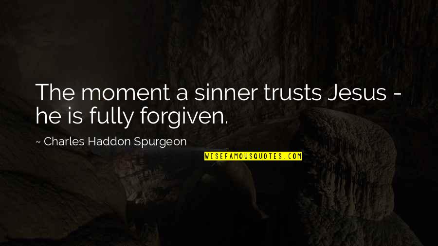 Uberhaxornova Quotes By Charles Haddon Spurgeon: The moment a sinner trusts Jesus - he Uberhaxornova Quotes By Charles Haddon Spurgeon: The moment a sinner trusts Jesus - he