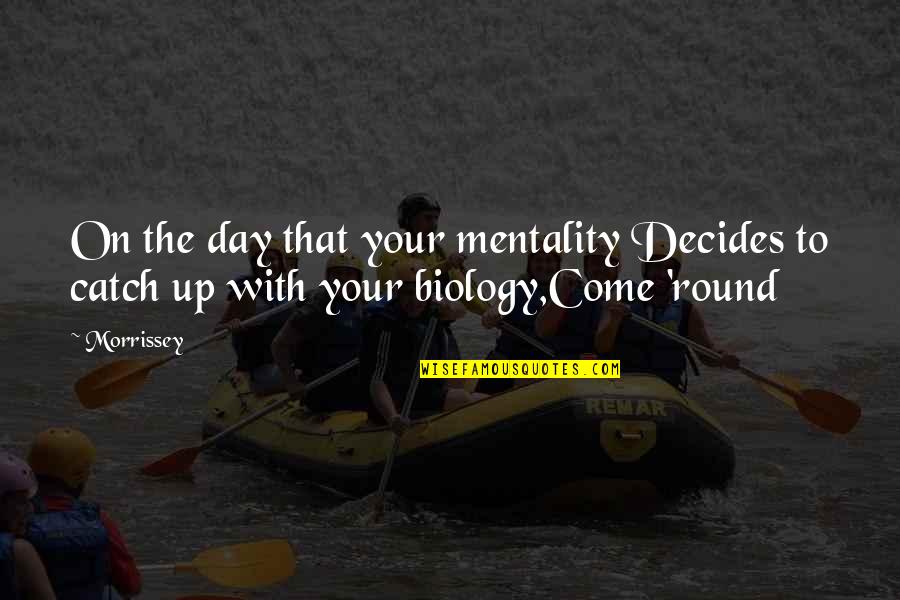 Uberization Of Trucking Quotes By Morrissey: On the day that your mentality Decides to