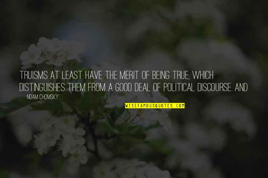 Uberliberal Quotes By Noam Chomsky: truisms at least have the merit of being Uberliberal Quotes By Noam Chomsky: truisms at least have the merit of being