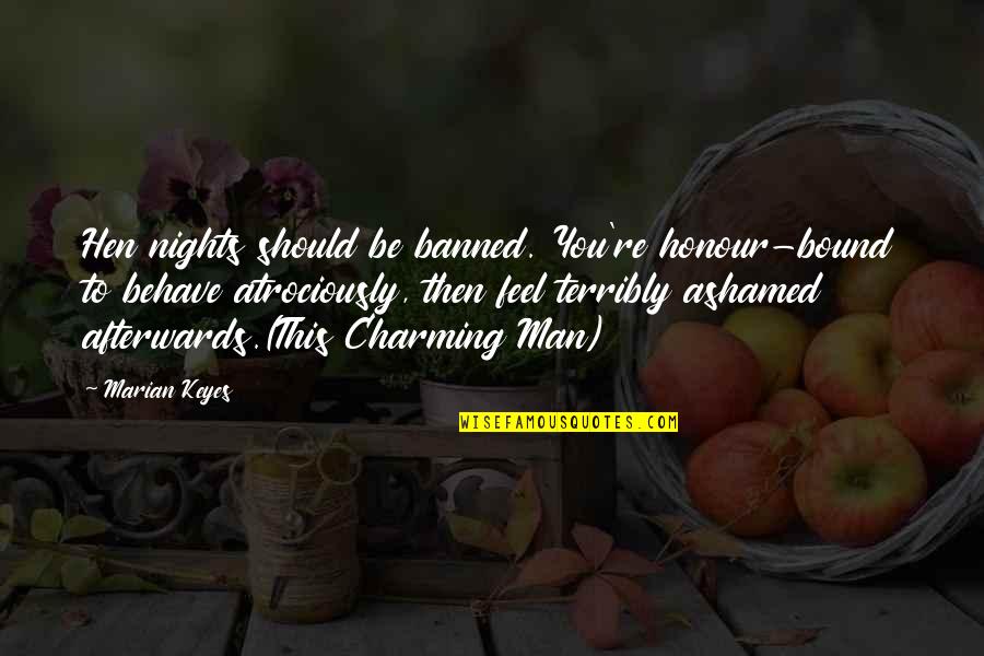Uberoi Rupika Quotes By Marian Keyes: Hen nights should be banned. You're honour-bound to Uberoi Rupika Quotes By Marian Keyes: Hen nights should be banned. You're honour-bound to