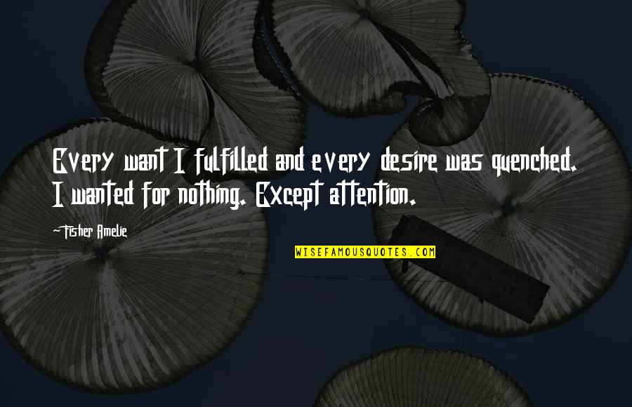 Uberstylist Quotes By Fisher Amelie: Every want I fulfilled and every desire was