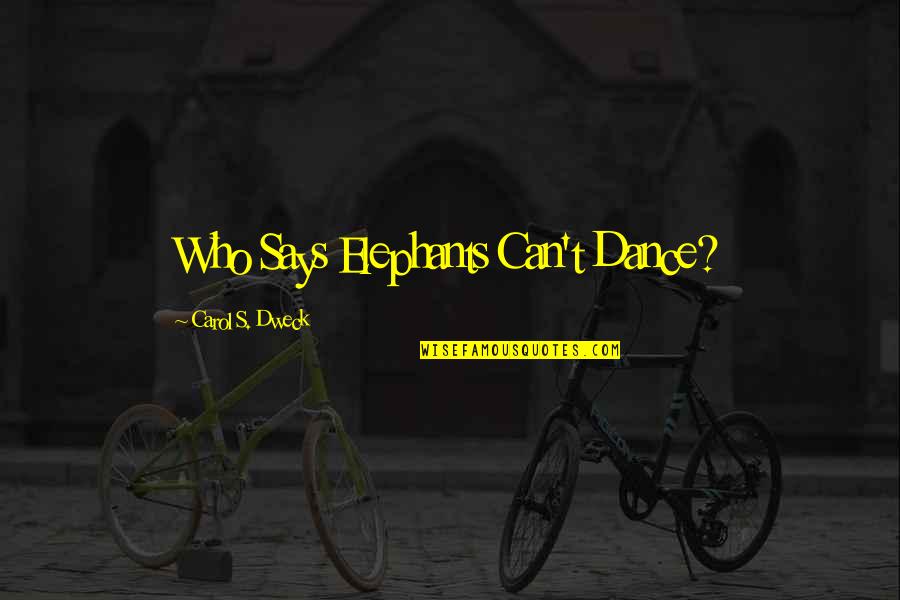 Uberti Firearms Quotes By Carol S. Dweck: Who Says Elephants Can't Dance?