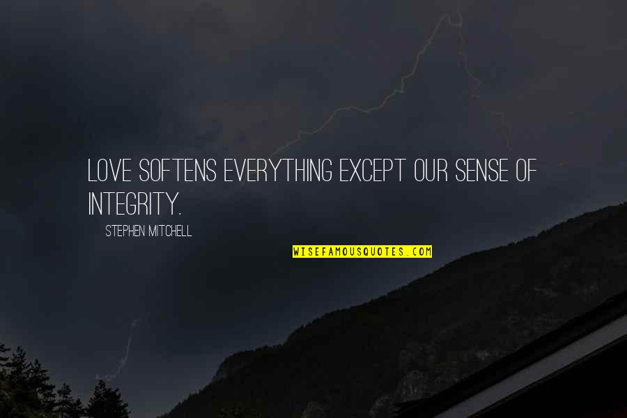 Uberti Firearms Quotes By Stephen Mitchell: Love softens everything except our sense of integrity.
