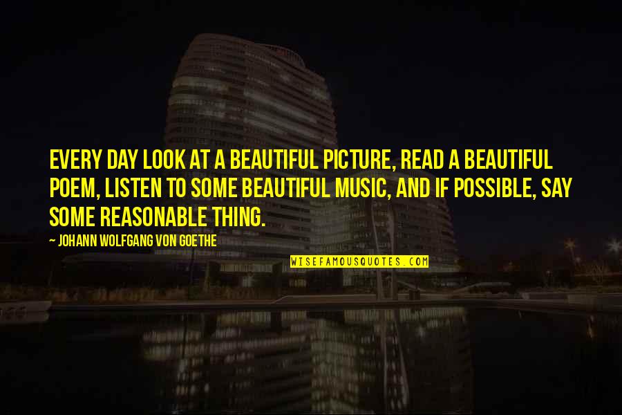 Uberto Quotes By Johann Wolfgang Von Goethe: Every day look at a beautiful picture, read