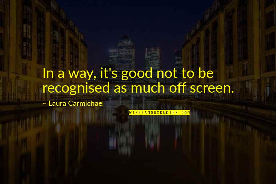 Uberto Quotes By Laura Carmichael: In a way, it's good not to be