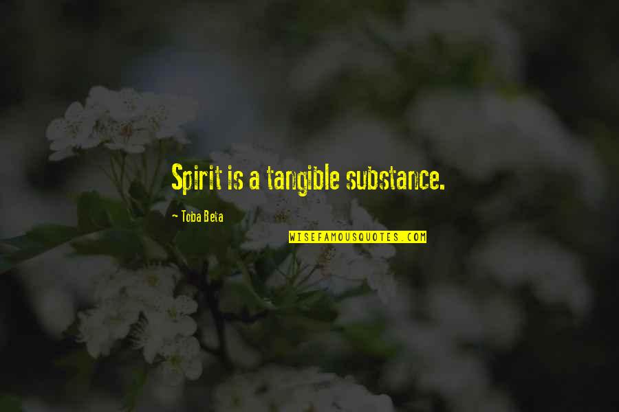 Uberto Quotes By Toba Beta: Spirit is a tangible substance.