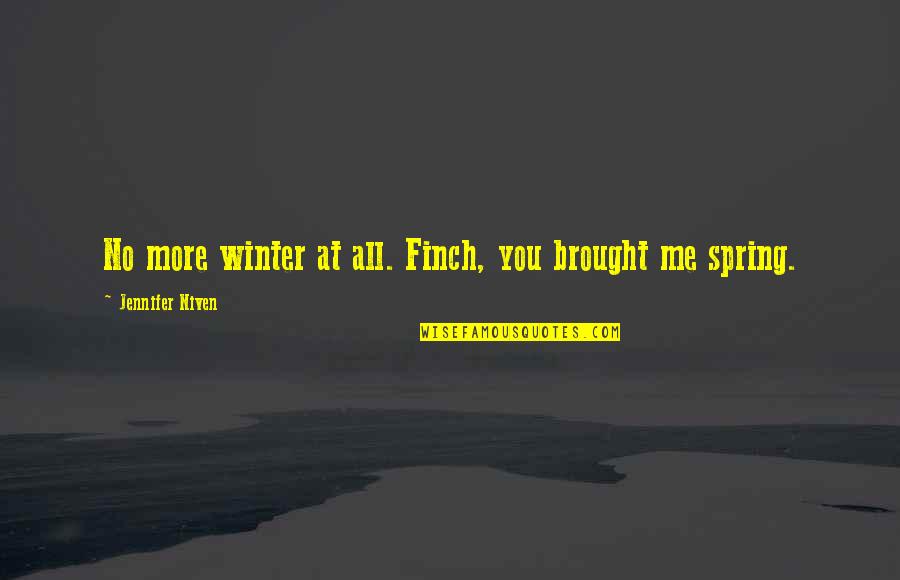 Uberwald Quotes By Jennifer Niven: No more winter at all. Finch, you brought