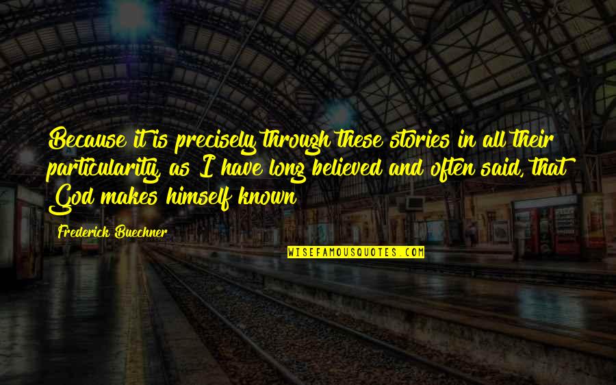 Ubi Quotes By Frederick Buechner: Because it is precisely through these stories in Ubi Quotes By Frederick Buechner: Because it is precisely through these stories in