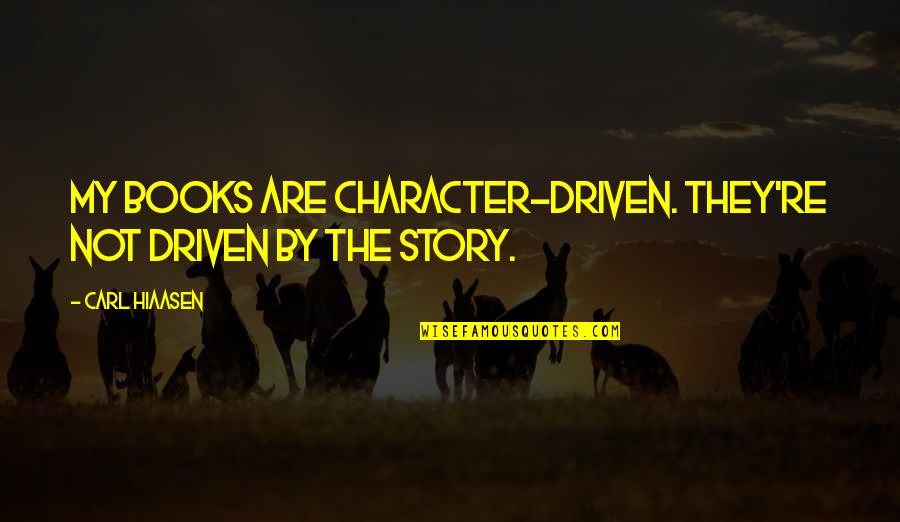 Ubicado Quotes By Carl Hiaasen: My books are character-driven. They're not driven by