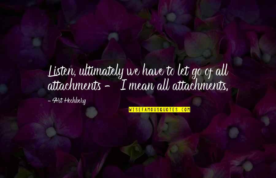 Ubication Logo Quotes By Art Hochberg: Listen, ultimately we have to let go of