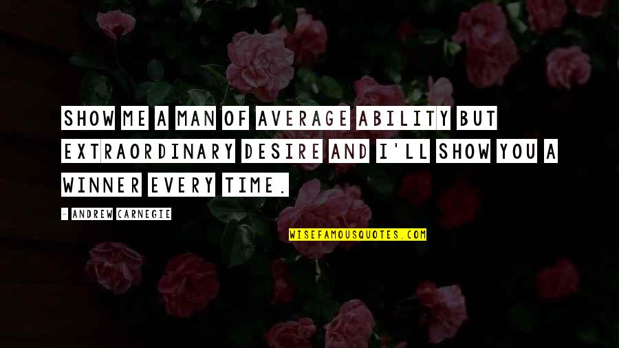 Ubication Quotes By Andrew Carnegie: Show me a man of average ability but