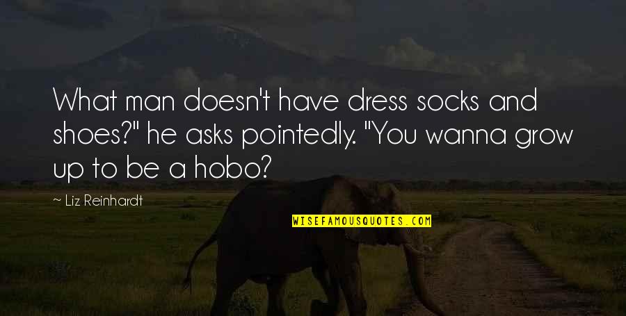 Ubication Toad Quotes By Liz Reinhardt: What man doesn't have dress socks and shoes?" Ubication Toad Quotes By Liz Reinhardt: What man doesn't have dress socks and shoes?"