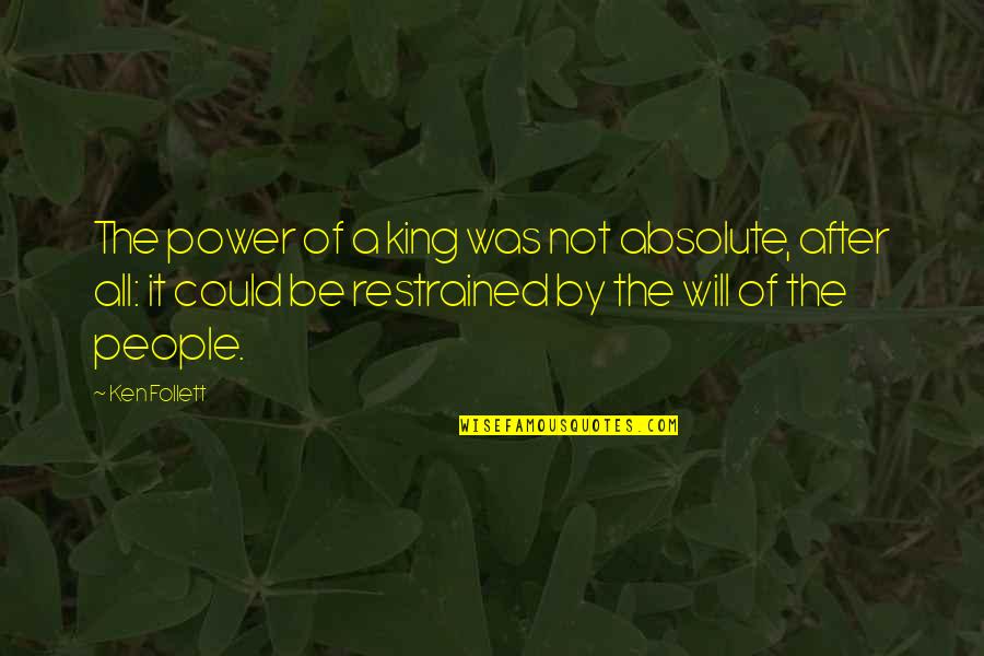 Ubicuidad Definicion Quotes By Ken Follett: The power of a king was not absolute, Ubicuidad Definicion Quotes By Ken Follett: The power of a king was not absolute,