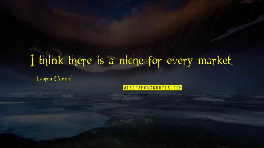 Ubie Quotes By Lauren Conrad: I think there is a niche for every Ubie Quotes By Lauren Conrad: I think there is a niche for every