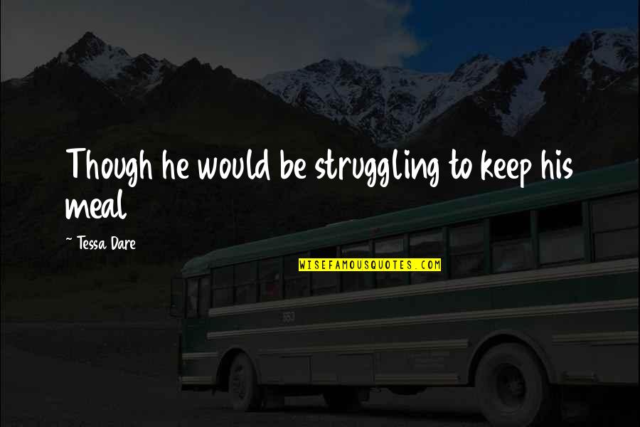 Ubie Quotes By Tessa Dare: Though he would be struggling to keep his Ubie Quotes By Tessa Dare: Though he would be struggling to keep his