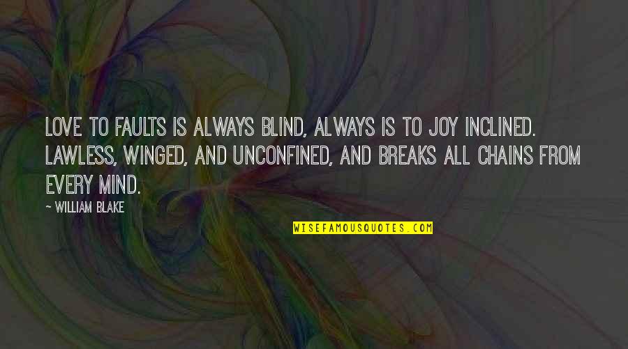 Ubie Quotes By William Blake: Love to faults is always blind, always is Ubie Quotes By William Blake: Love to faults is always blind, always is