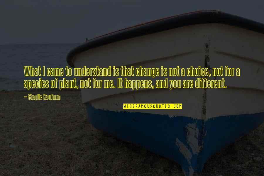 Ubieraj Sie Quotes By Charlie Kaufman: What I came to understand is that change