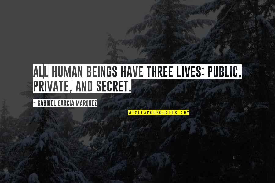 Ubieta Arbesu Quotes By Gabriel Garcia Marquez: All human beings have three lives: public, private,