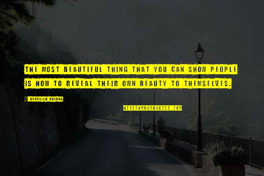 Ubik Quotes By Debasish Mridha: The most beautiful thing that you can show