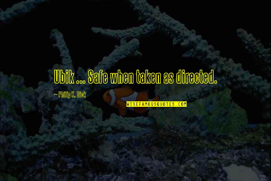 Ubik Quotes By Philip K. Dick: Ubik ... Safe when taken as directed.