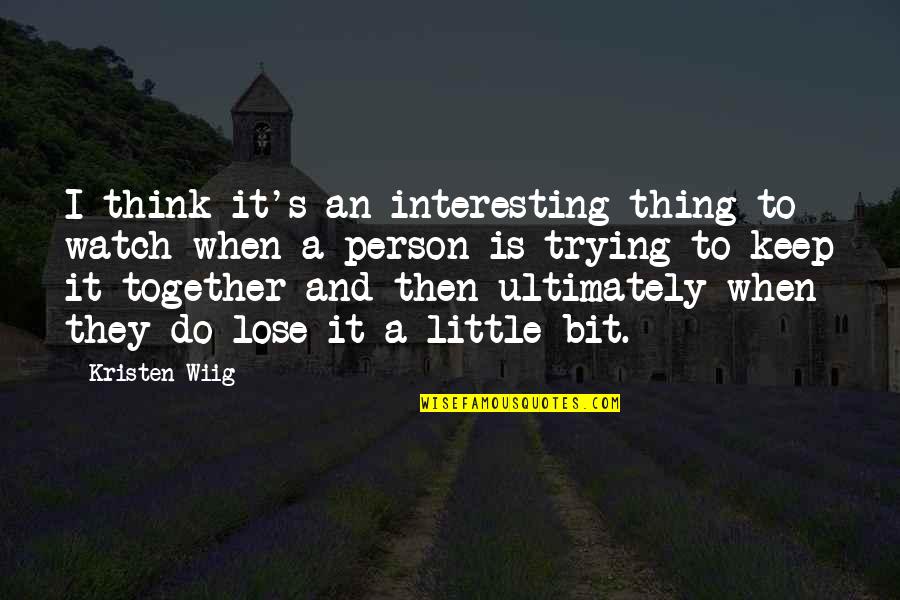 Ubilava Quotes By Kristen Wiig: I think it's an interesting thing to watch Ubilava Quotes By Kristen Wiig: I think it's an interesting thing to watch