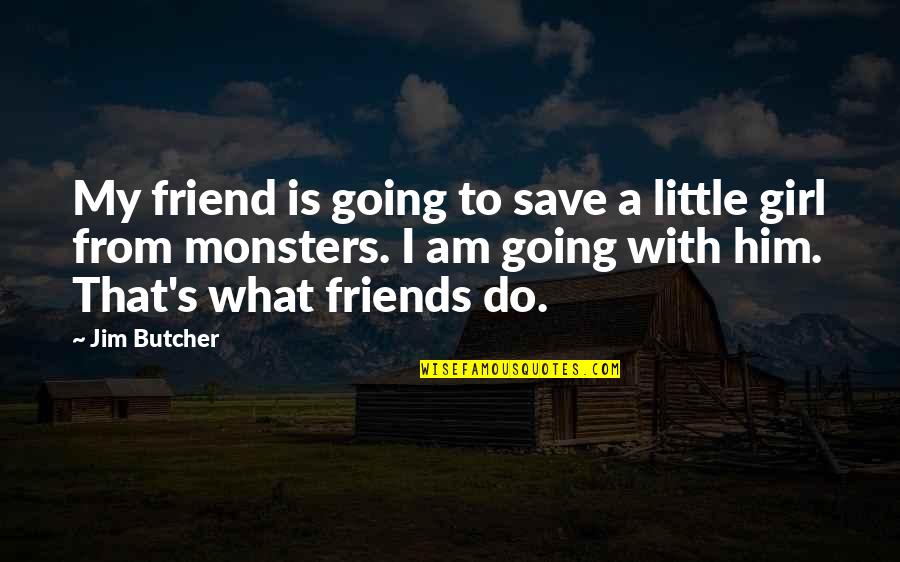 Ubiq Quotes By Jim Butcher: My friend is going to save a little