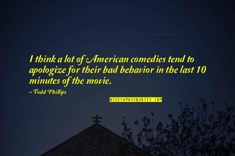 Ubirajara Quotes By Todd Phillips: I think a lot of American comedies tend