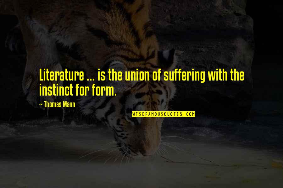 Ubiratan Maciel Quotes By Thomas Mann: Literature ... is the union of suffering with