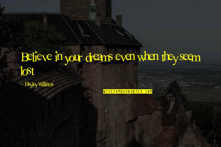 Ublala Pung Quotes By Hayley Williams: Believe in your dreams even when they seem Ublala Pung Quotes By Hayley Williams: Believe in your dreams even when they seem
