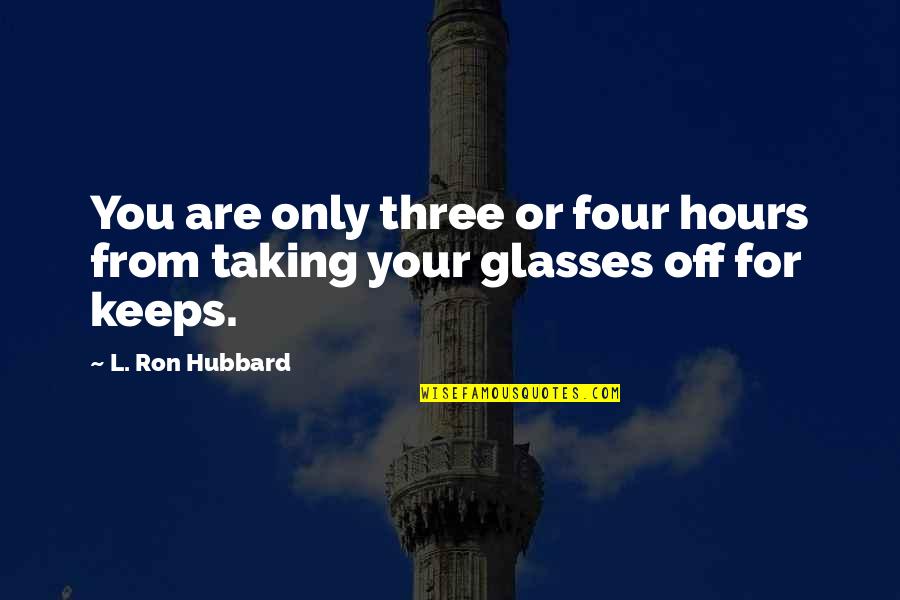 Ublala Pung Quotes By L. Ron Hubbard: You are only three or four hours from