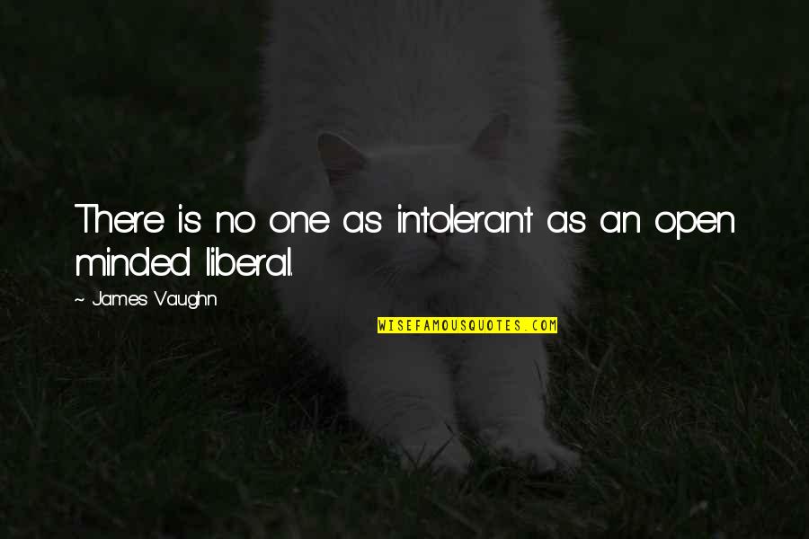 Ubojice Fazana Quotes By James Vaughn: There is no one as intolerant as an Ubojice Fazana Quotes By James Vaughn: There is no one as intolerant as an